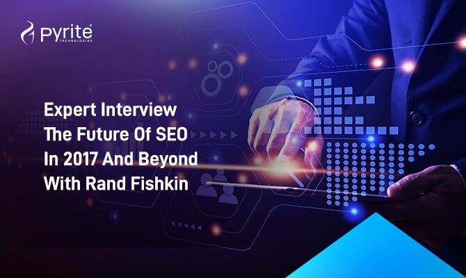 Expert Interview: The Future of SEO in 2017 and Beyond with Rand Fishkin