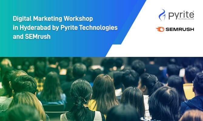 Digital Marketing Workshop in Hyderabad by Pyrite Technologies and SEMrush